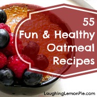 55 Fun and Healthy Oatmeal Recipes